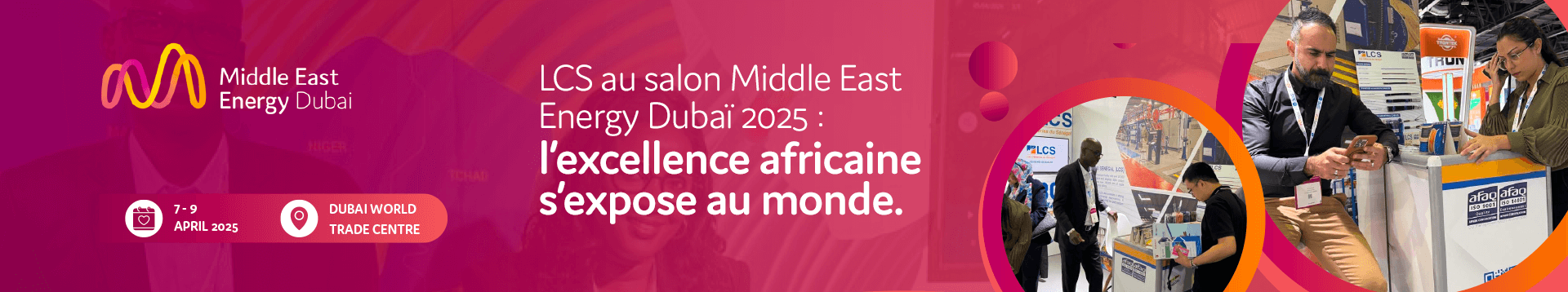 LCS au salon Middle East Energy Dubaï 2025 : l’excellence africaine s’expose au monde.